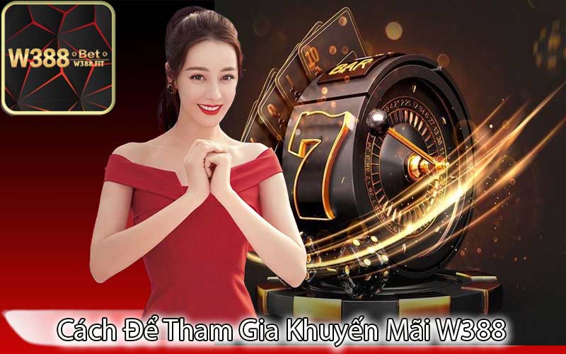 Cách Để Tham Gia Khuyến Mãi W388