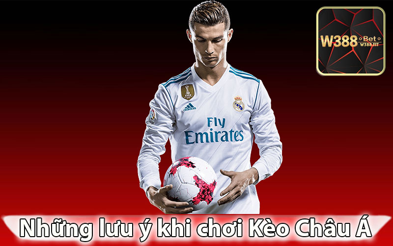 Những lưu ý khi chơi Kèo Châu Á